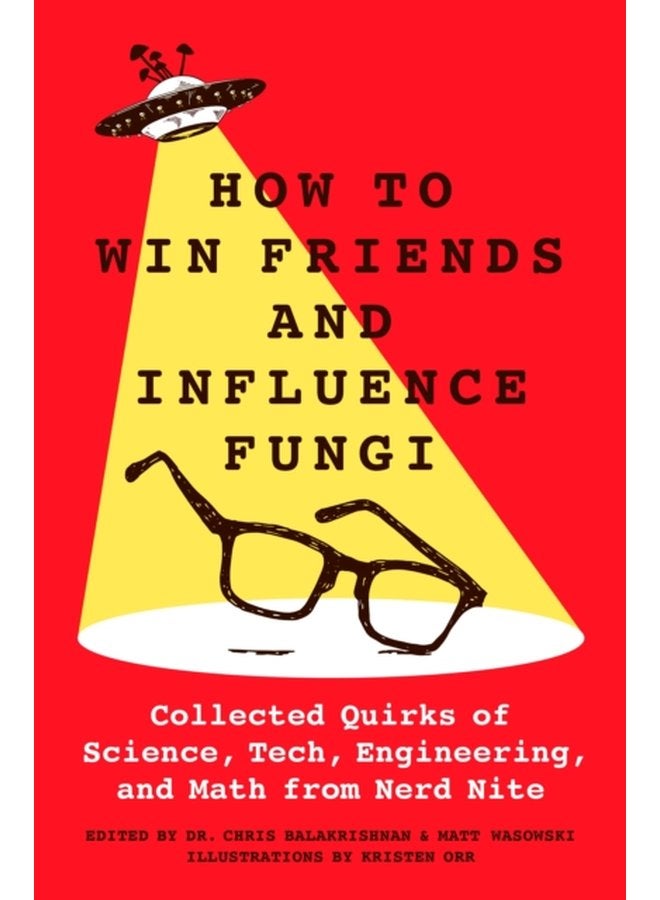 How to Win Friends and Influence Fungi Collected Quirks of Science Tech Engineering and Math from Nerd Nite - Hardback