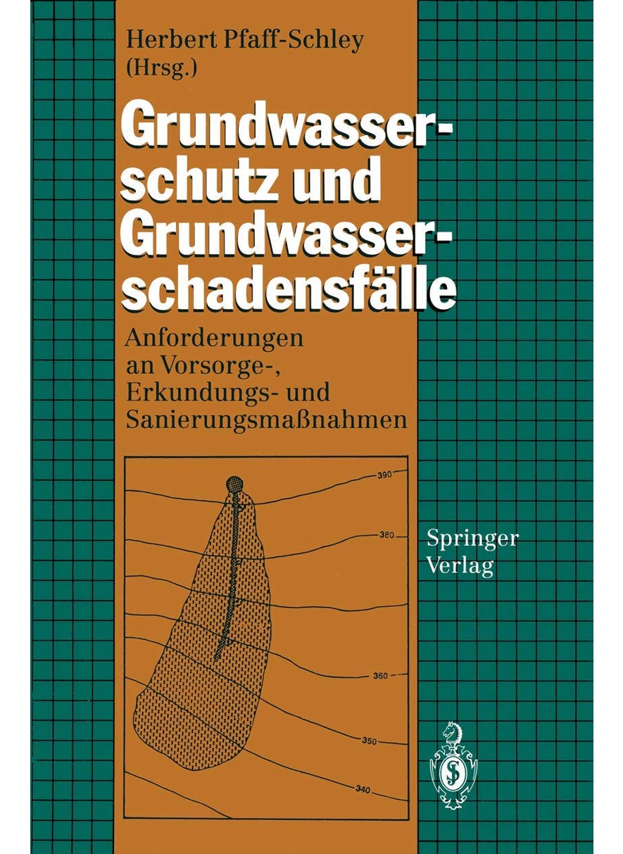 Grundwasserschutz und Grundwasserschadensfälle: Anforderungen an Vorsorge-, Erkundungs- und Sanierungsmaßnahmen 