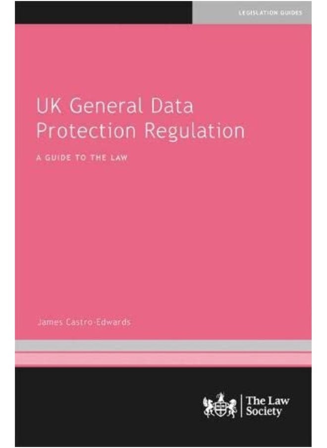 UK General Data Protection Regulation: A Guide to the Law 