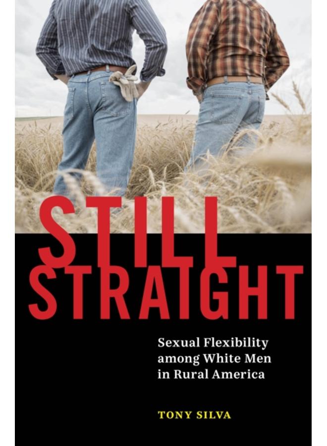 Still Straight : Sexual Flexibility among White Men in Rural America 