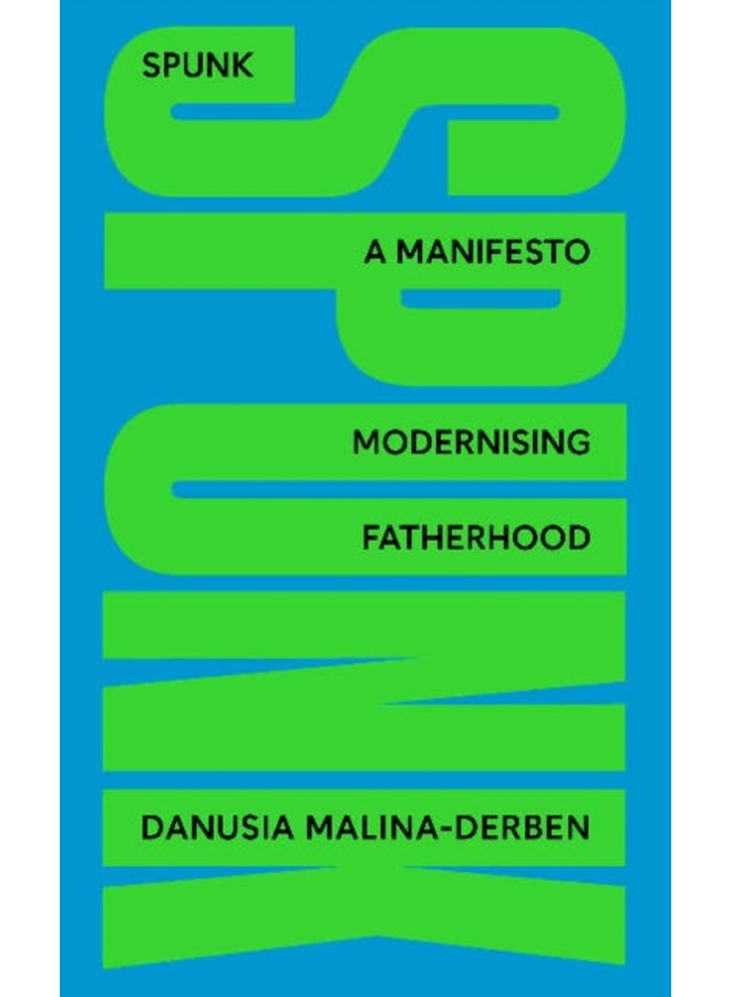 SPUNK A Manifesto Modernising Fatherhood - Hardback