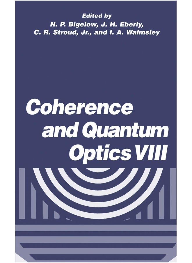 Coherence and Quantum Optics VIII: Proceedings of the Eighth Rochester Conference on Coherence and Quantum Optics, held at the University of Rochester, June 13-16, 2001 