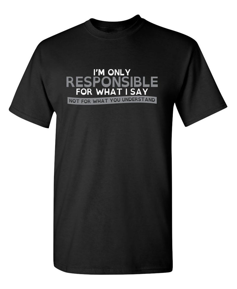 Feelin Good Tees Only Responsible for What I Say Sarcastic Graphic T Shirts for Men | Funny Novelty Tees, Humor Shirt, Printed in The USA, Funny Tshirts for Men, Casual Unisex Adult Tees L Black - Image 1