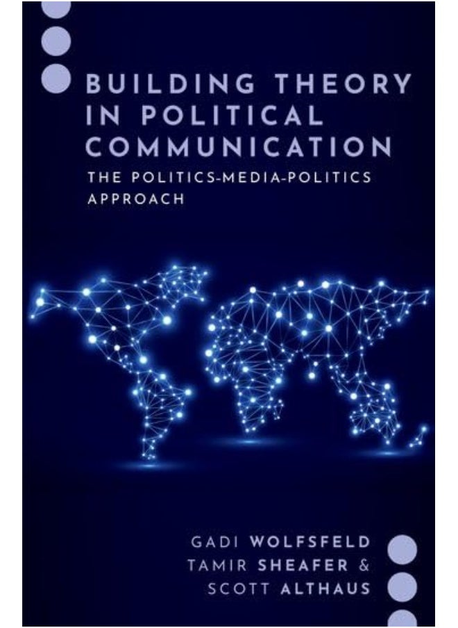 Building Theory in Political Communication: The Politics-Media-Politics Approach 