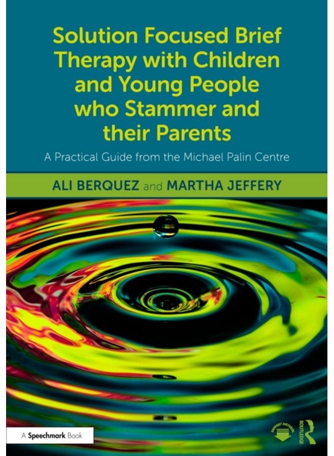Solution Focused Brief Therapy with Children and Young People who Stammer and their Parents A Practical Guide from the Michael Palin Centre - Paperback