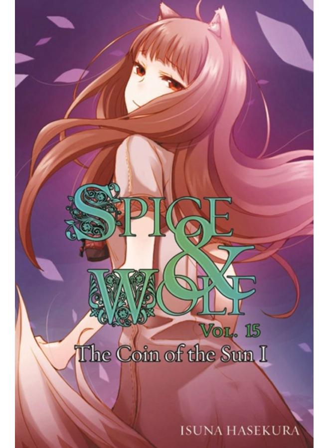 Spice and Wolf, Vol. 15 (light novel) : The Coin of the Sun I 