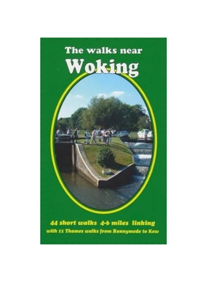The Walks Near Woking: 44 Short Walks 4-6 Miles Linking with 11 Thames Walks from Runnymede to Kew 
