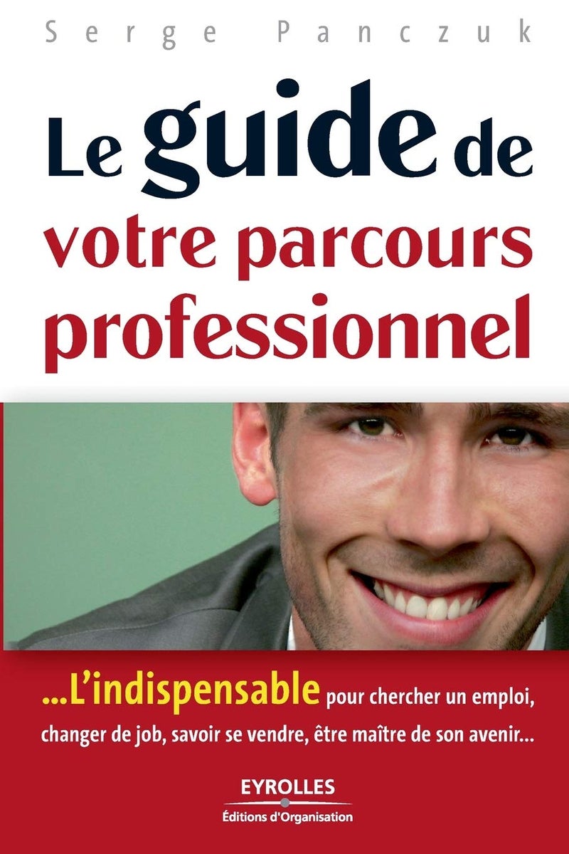Le guide de votre parcours professionnel: L'indispensable pour chercher un emploi, changer d