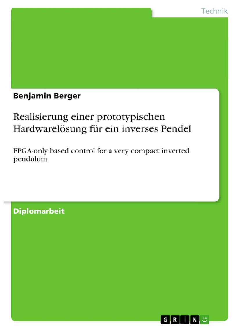 Realisierung einer prototypischen Hardwarelösung für ein inverses Pendel: FPGA-only based control for a very compact inverted pendulum 