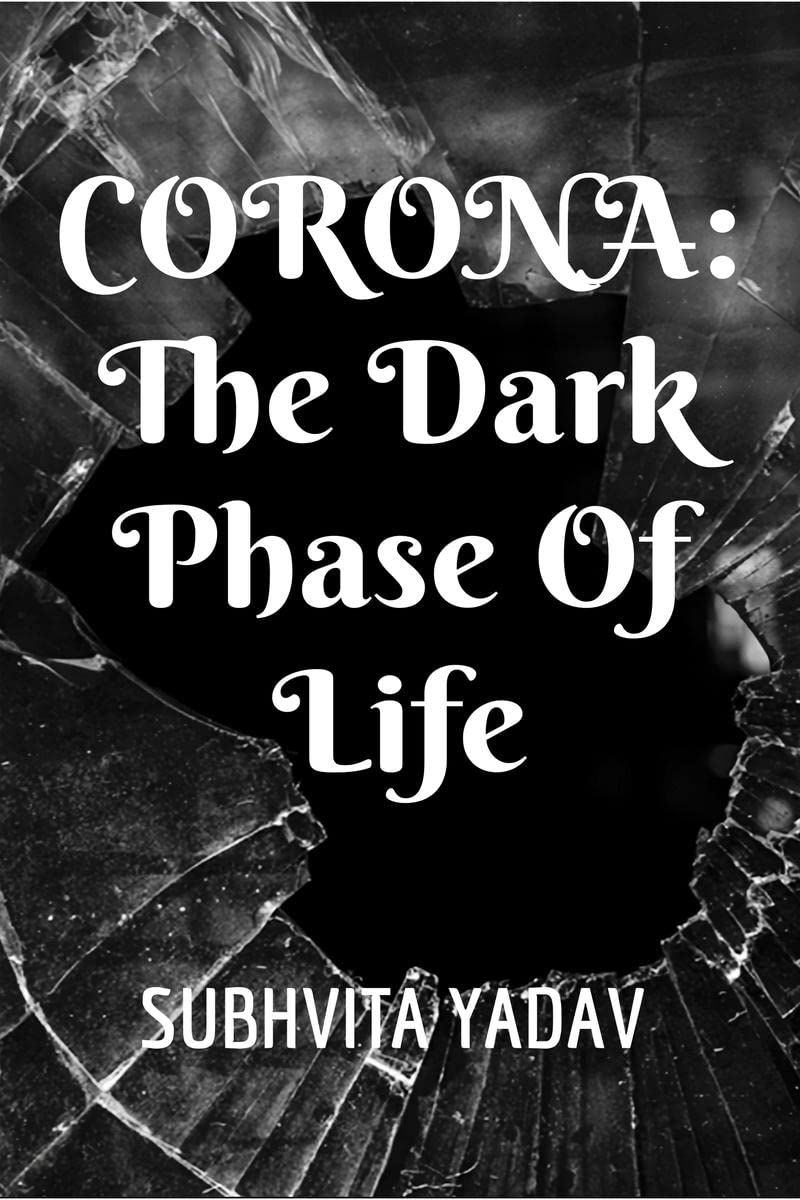 Corona: The Dark Phase of Life 