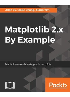 Matplotlib 2.x By Example: Multi-dimensional charts, graphs, and plots in Python