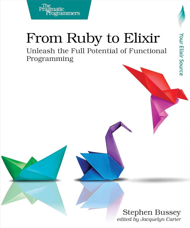 From Ruby to Elixir
Unleash the Full Potential of Functional Programming