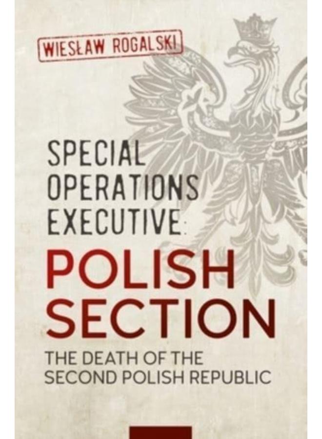 Special Operations Executive: Polish Section : The Death of the Second Polish Republic 