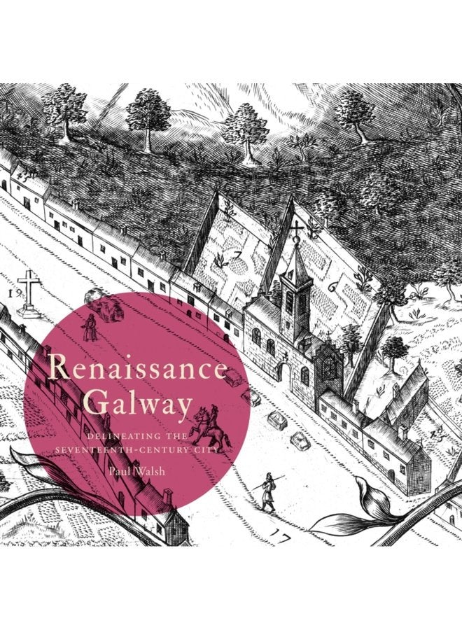 Renaissance Galway delineating the seventeenth century city - Paperback