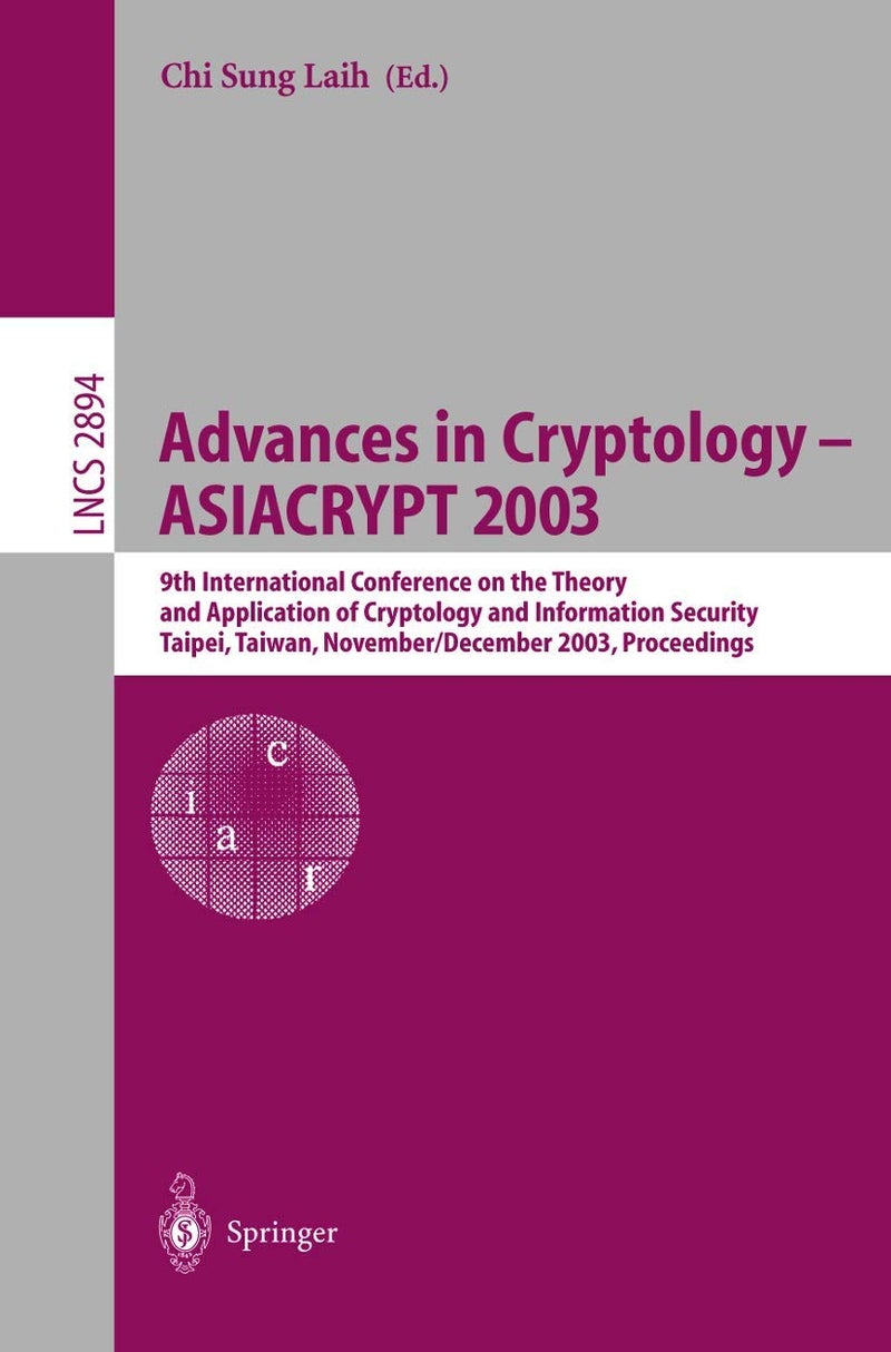 Advances in Cryptology - ASIACRYPT 2003: 9th International Conference on the Theory and Application of Cryptology and Information Security, Taipei, Taiwan, November 30 - December 4, 2003, Proceedings 