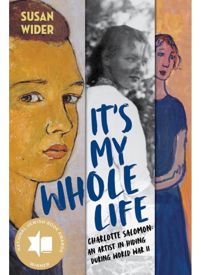 It s My Whole Life Charlotte Salomon An Artist in Hiding During World War II - Hardback