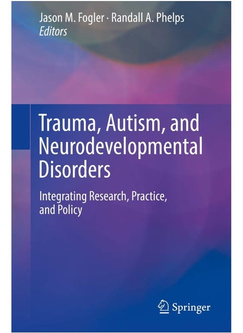 Trauma, Autism, and Neurodevelopmental Disorders: Integrating Research, Practice, and Policy