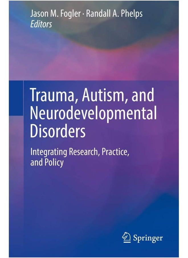Trauma, Autism, and Neurodevelopmental Disorders: Integrating Research, Practice, and Policy