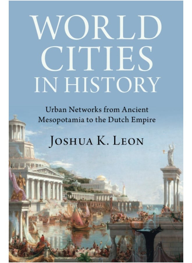 World Cities in History: Urban Networks from Ancient Mesopotamia to the Dutch Empire  - Image 1