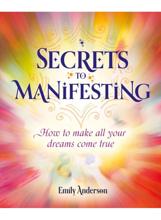 Secrets to Manifesting How to Make All Your Dreams Come True - Paperback