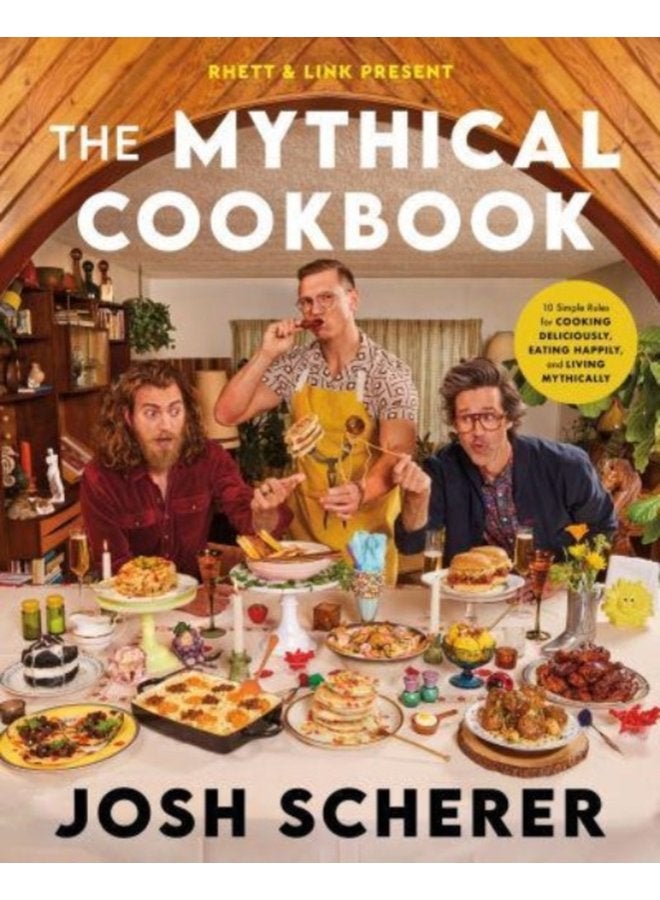 Rhett Link Present The Mythical Cookbook 10 Simple Rules for Cooking Deliciously Eating Happily and Living Mythically - Hardback