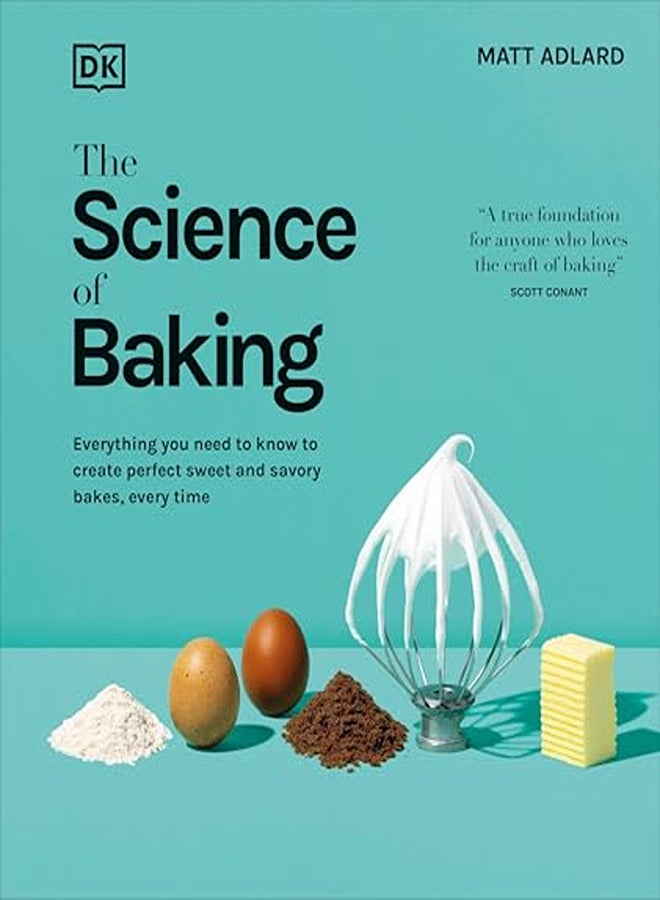 The Science Of Baking Everything You Need To Know To Create Perfect Sweet And Savory Bakes Every T