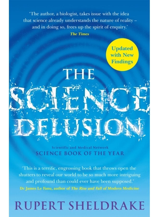 The Science Delusion Freeing the Spirit of Enquiry NEW EDITION - Paperback