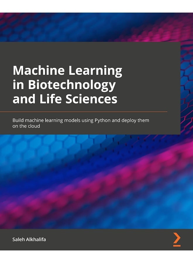 Machine Learning in Biotechnology and Life Sciences: Build machine learning models using Python and deploy them on the cloud 