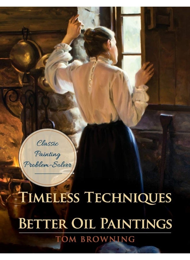 Timeless Techniques for Better Oil Paintings 