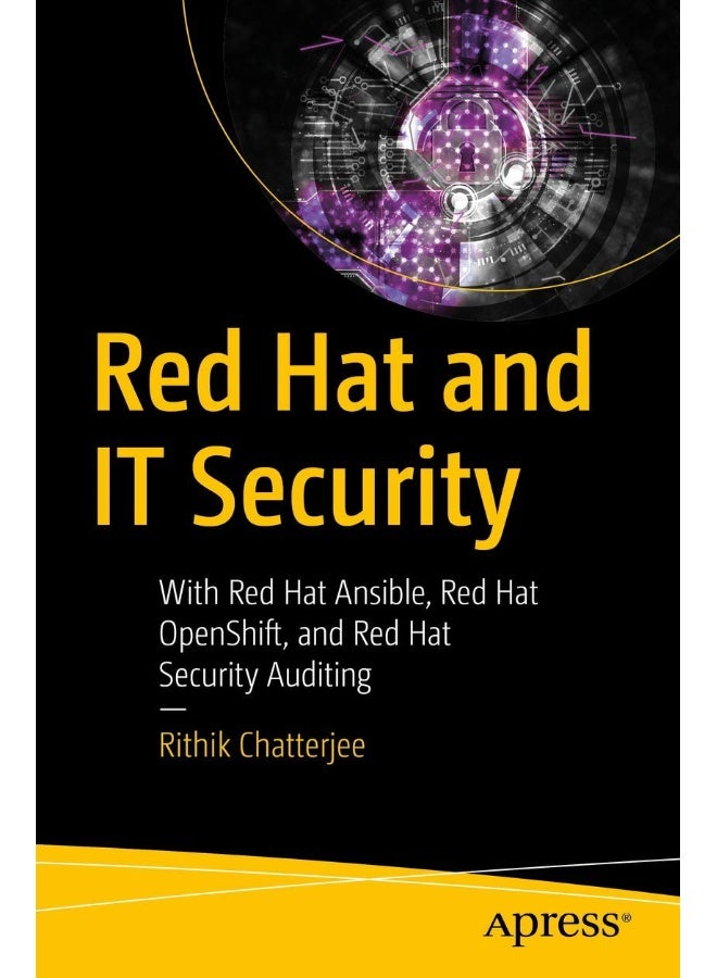 Red Hat and IT Security: With Red Hat Ansible, Red Hat OpenShift, and Red Hat Security Auditing 