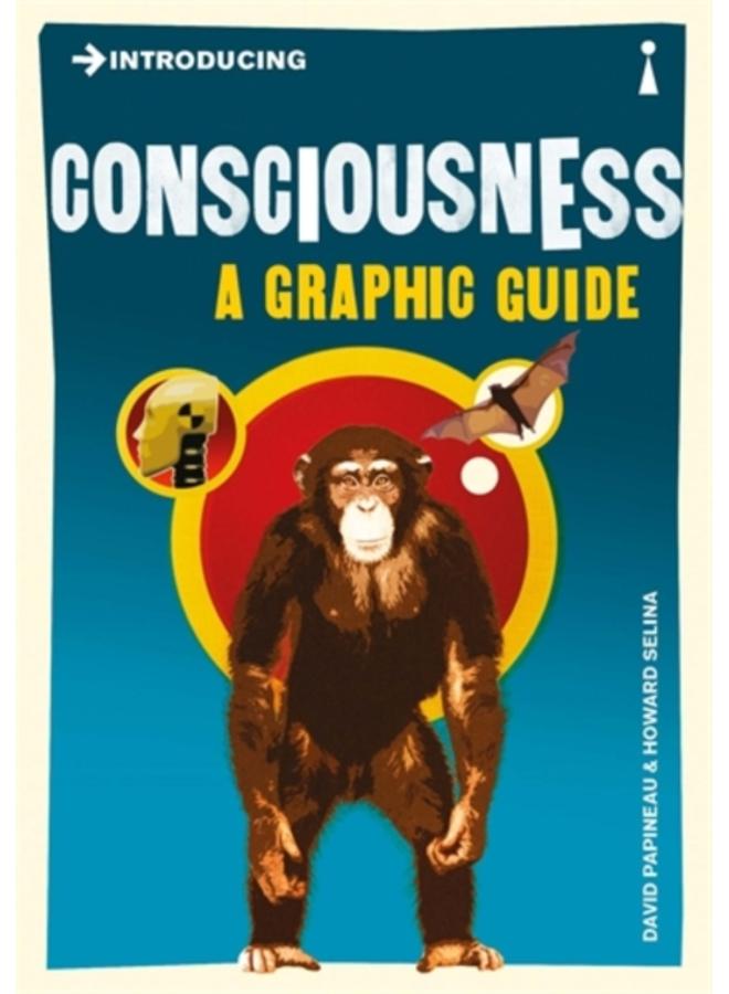 Introducing Consciousness : A Graphic Guide