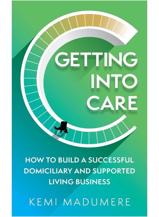 Getting into Care: How to build a successful domiciliary and supported living business 