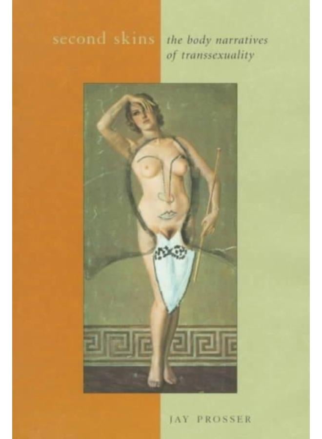 Second Skins : The Body Narratives of Transsexuality 