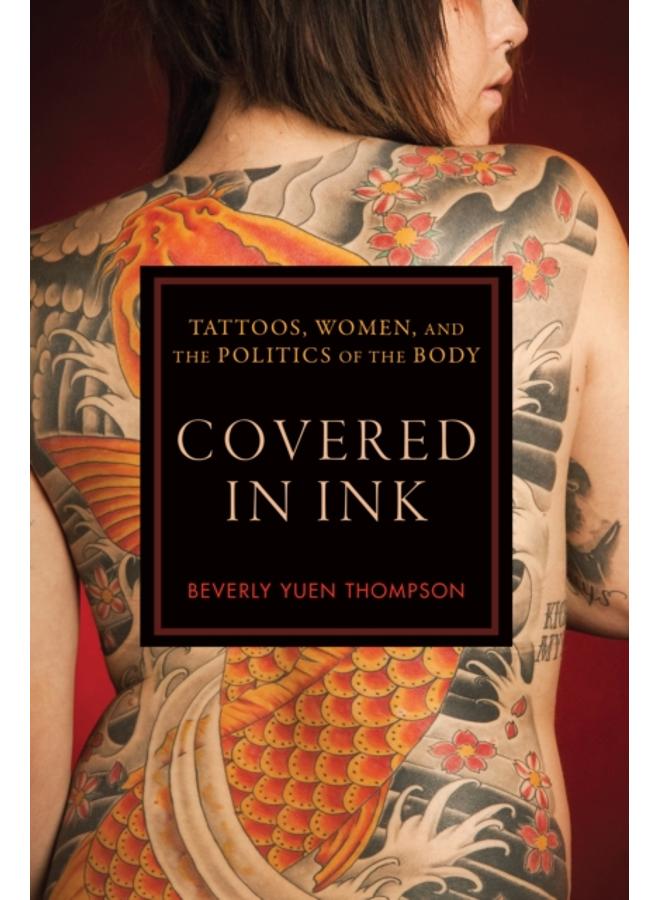 Covered in Ink : Tattoos, Women and the Politics of the Body 