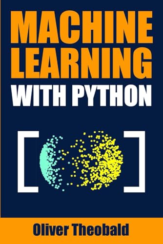 Machine Learning With Python A Practical Beginners Guide 