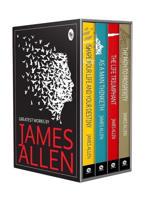 Greatest Works by James Allen (Set of 4 Books) - As a Man Thinketh; The Path to Prosperity; Shape Your Life And Your Destiny; The Life Triumphant: Mastering the Heart and Mind