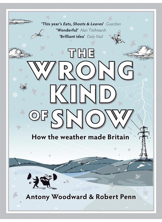 The Wrong Kind of Snow: How the Weather Made Britain 