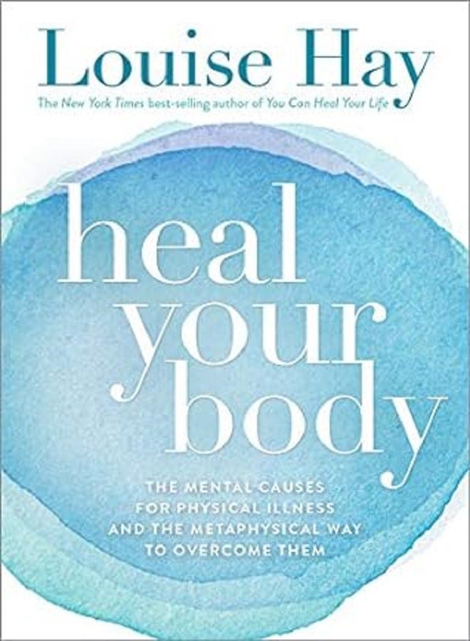 Heal Your Body The Mental Causes for Physical Illness and the Metaphysical Way to Overcome Them 