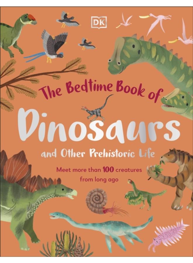 The Bedtime Book of Dinosaurs and Other Prehistoric Life : Meet More Than 100 Creatures From Long Ago