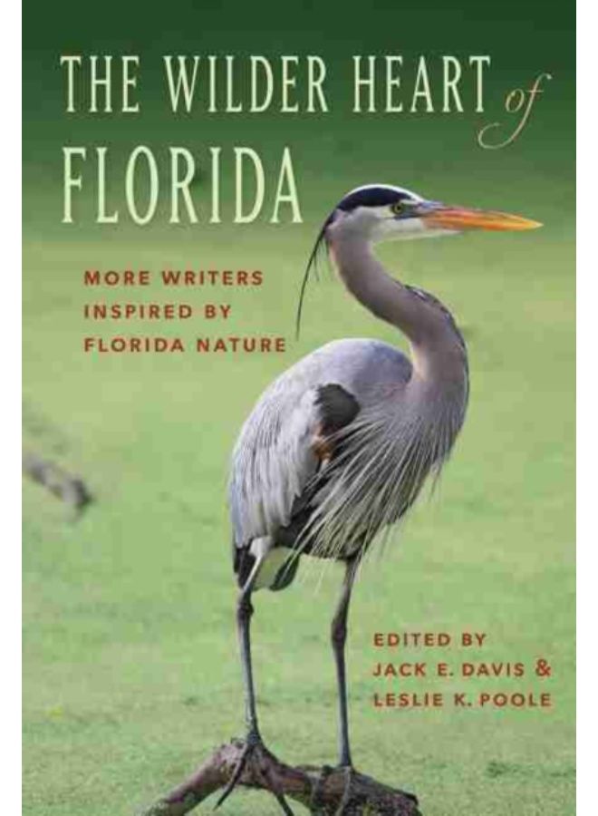 The Wilder Heart Of Florida : More Writers Inspired By Florida Nature - Hardback 