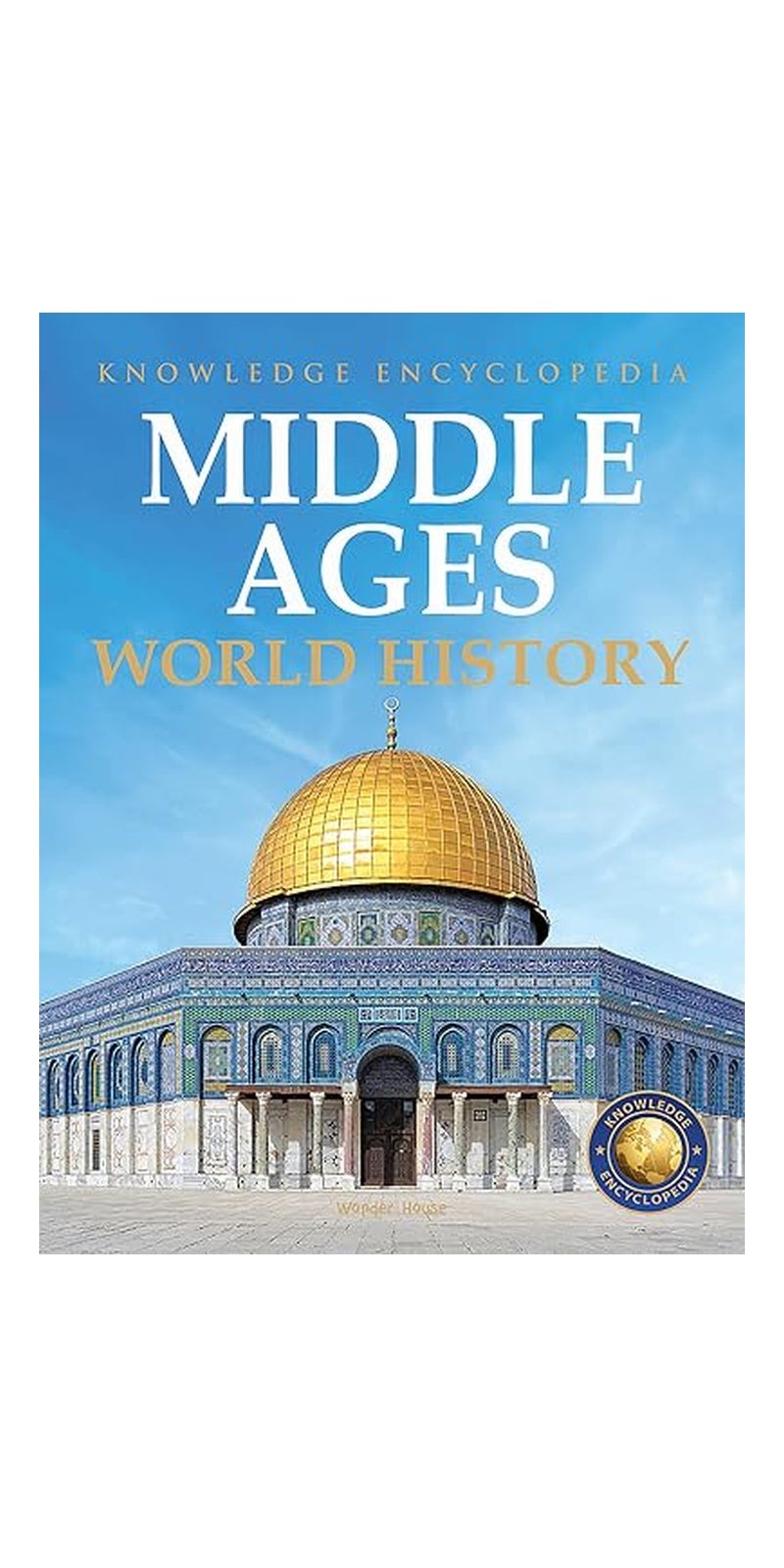 World History - Middle Ages : Knowledge Encyclopedia For Children | Published by Wonder House Books | Paperback