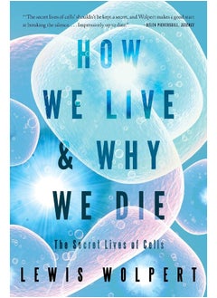 W. W. Norton & Company How We Live and Why We Die: The Secret Lives of Cells 
