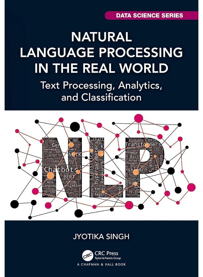 Natural Language Processing in the Real World: Text Processing, Analytics, and Classification
