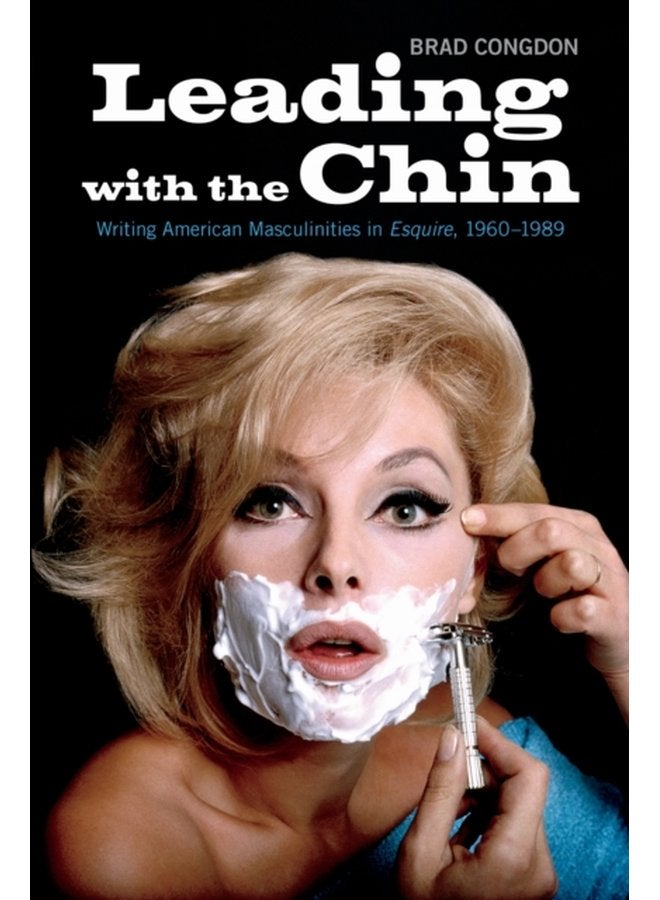 Leading with the Chin Writing American Masculinities in Esquire 1960 1989 - Paperback