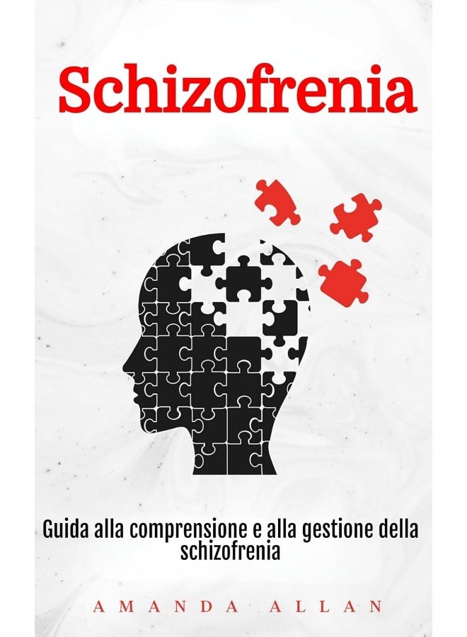 Schizofrenia: Guida alla comprensione e alla gestione della schizofrenia 