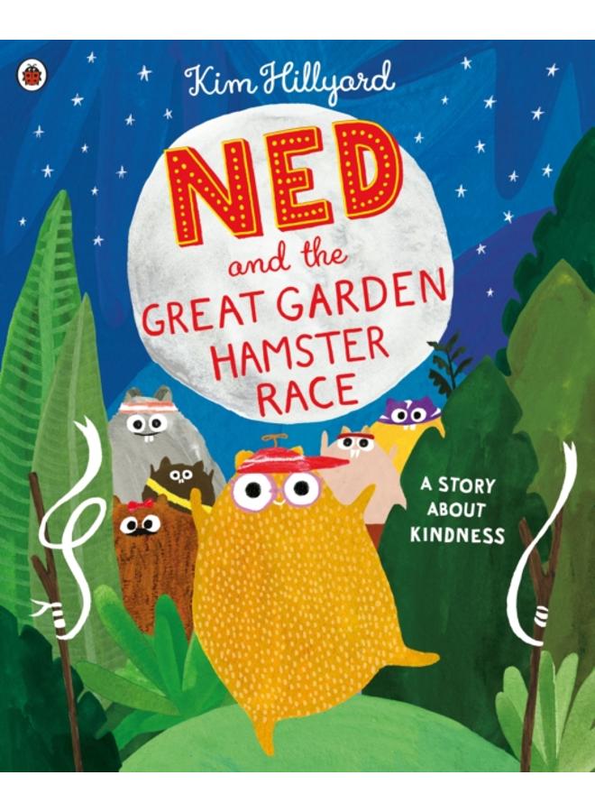 Ned and the Great Garden Hamster Race: a story about kindness