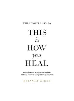 When You're Ready This Is How You Heal - By Brianna Wiest 