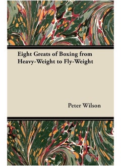 Eight Greats of Boxing from Heavy-Weight to Fly-Weight 