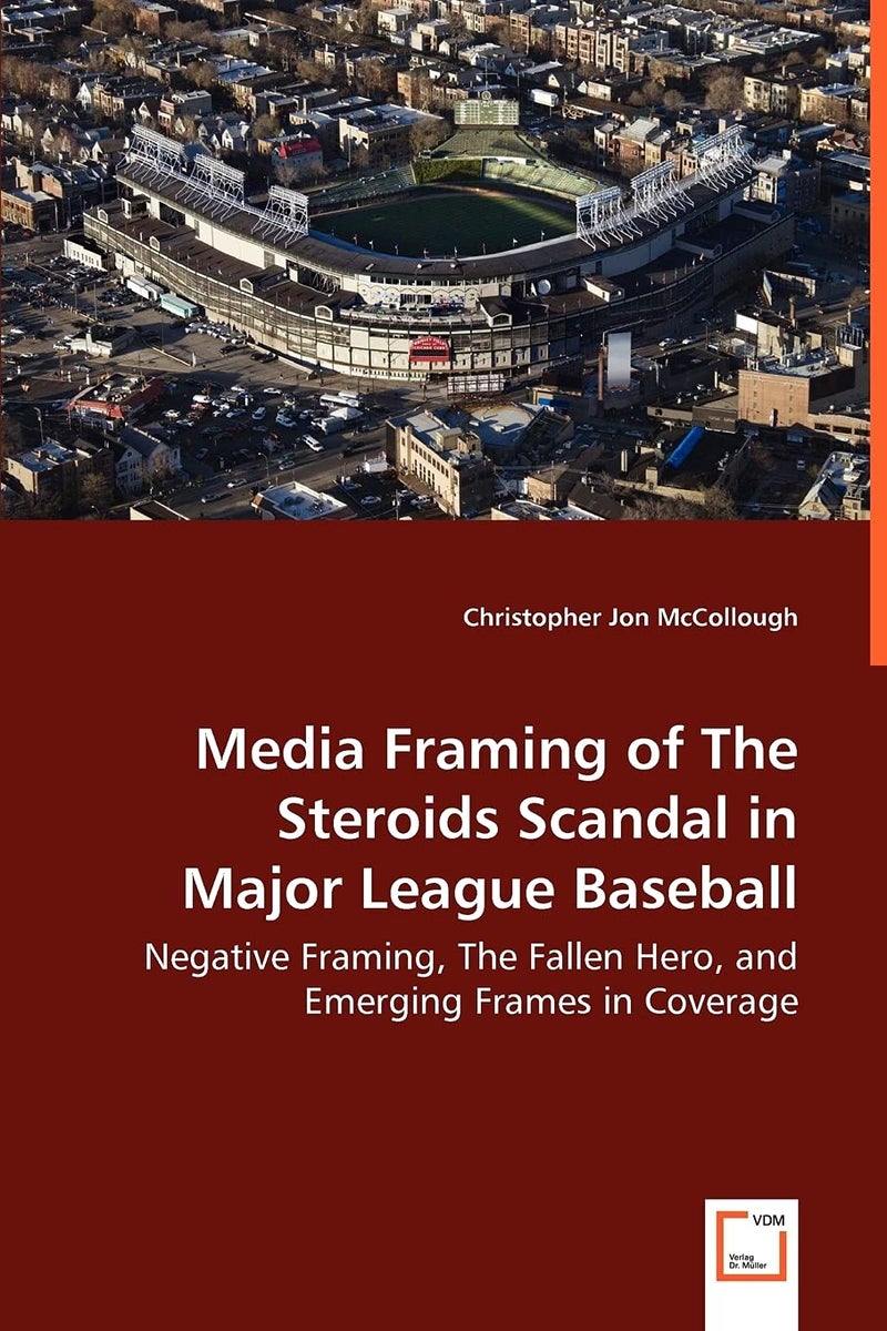 Media Framing of The Steroids Scandal in Major League Baseball - Negative Framing, The Fallen Hero, and Emerging Frames in Coverage  - Image 1
