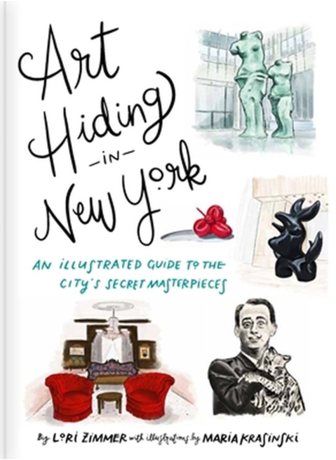 Art Hiding in New York : An Illustrated Guide to the City's Secret Masterpieces 